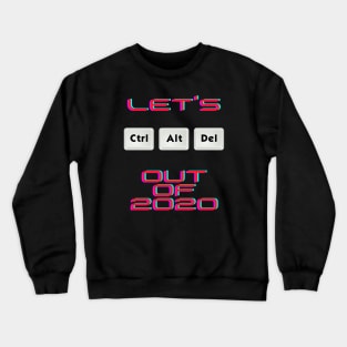 Let's Ctr Alt Delete out of 2020 Crewneck Sweatshirt